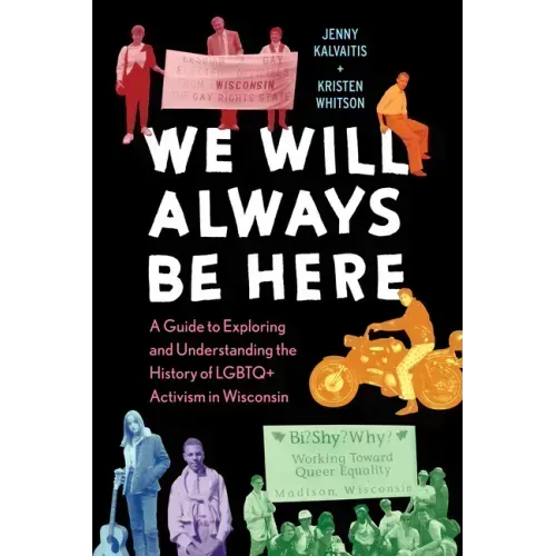 We Will Always Be Here: A Guide to Exploring and Understanding the History of LGBTQ+ Activism in Wisconsin