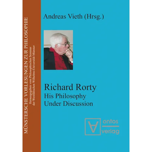 Richard Rorty: His Philosophy Under Discussion