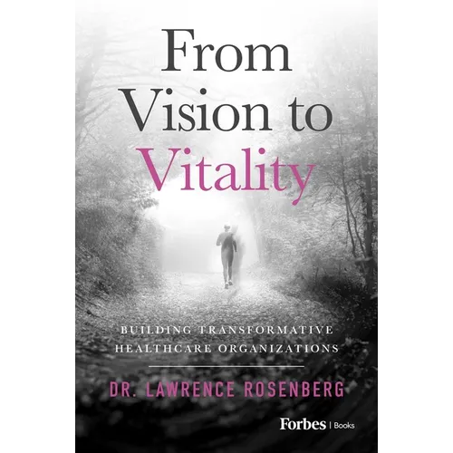 From Vision to Vitality: Building Transformative Healthcare Organizations