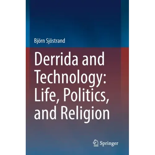 Derrida and Technology: Life, Politics, and Religion
