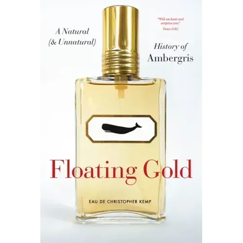 Floating Gold: A Natural (and Unnatural) History of Ambergris