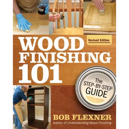 Wood Finishing 101, Revised Edition: The Step-By-Step Guide