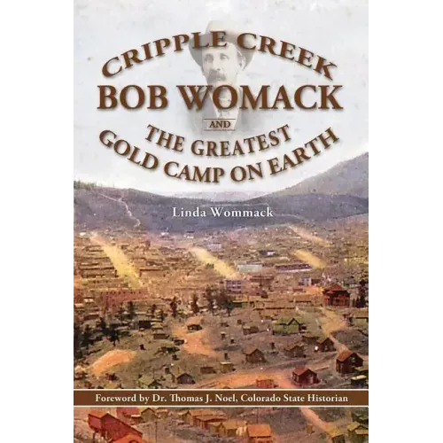 Cripple Creek, Bob Womack and The Greatest Gold Camp on Earth