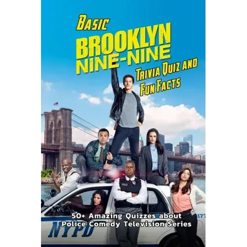 Basic Brooklyn Nine-Nine Trivia Quiz and Fun Facts: 50+ Amazing Quizzes about Police Comedy Television Series: Sitcom Trivia Questions