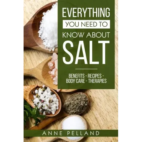 Everything you need to know about salt: Benefits - Recipes - Body care - Therapies