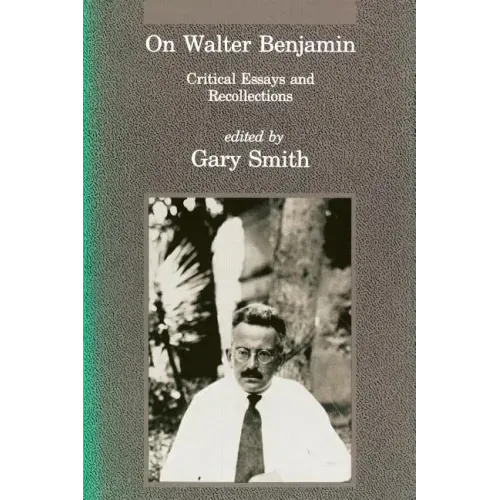 On Walter Benjamin: Critical Essays and Recollections