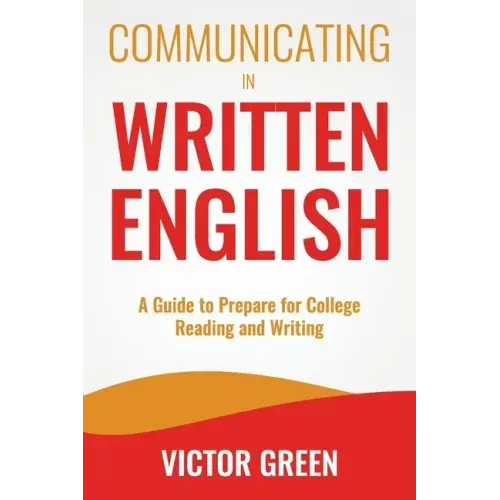 Communicating in Written English: A Guide to Prepare for College Level Reading and Writing