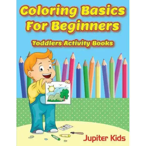 Coloring Basics For Beginners: Toddlers Activity Books