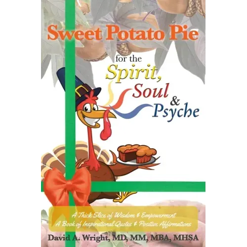 Sweet Potato Pie for the Spirit, Soul & Psyche: A Thick Slice of Wisdom and Empowerment A Book of Inspirational Quotes and Positive Affirmations