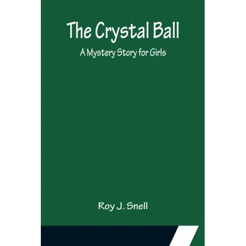 The Crystal Ball; A Mystery Story for Girls