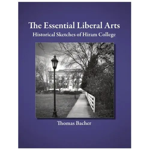 The Essential Liberal Arts: Historical Sketches of Hiram College