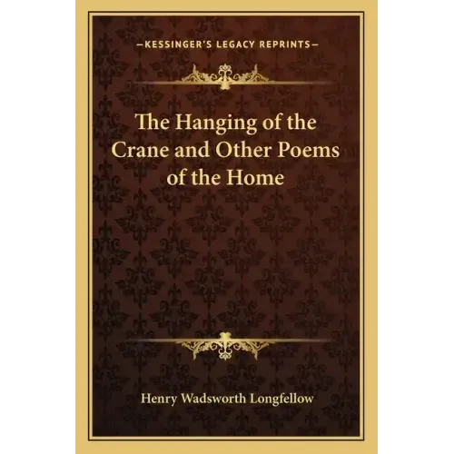The Hanging of the Crane and Other Poems of the Home