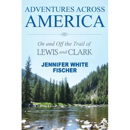 Adventures Across America: On and Off the Trail of Lewis and Clark (color edition)