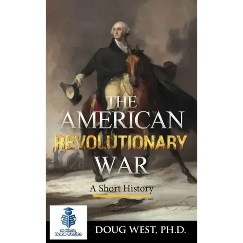The American Revolutionary War - A Short History