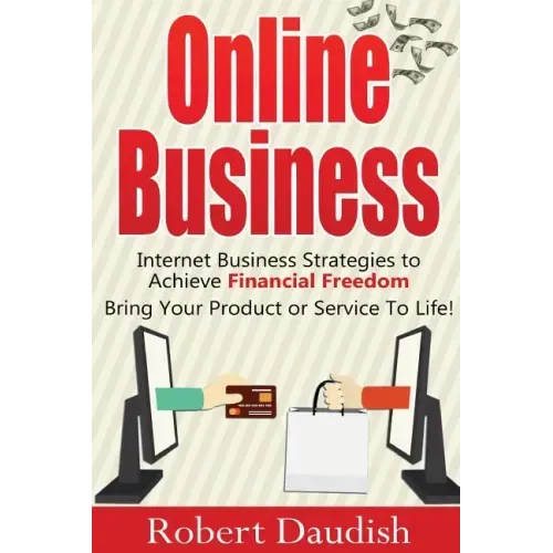 Online Business: Internet Business Strategies to Achieve Financial Freedom
