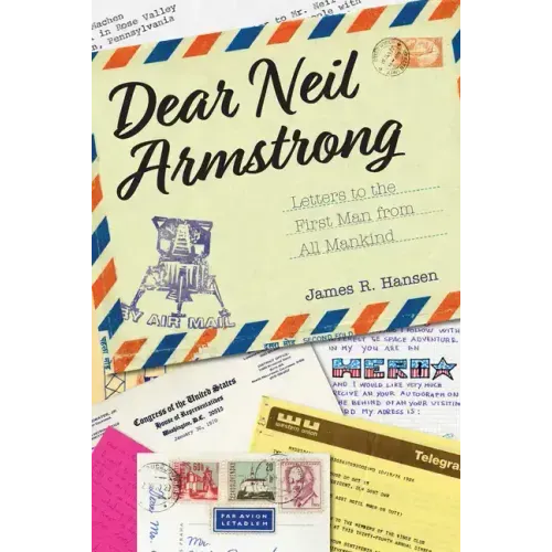 Dear Neil Armstrong: Letters to the First Man from All Mankind