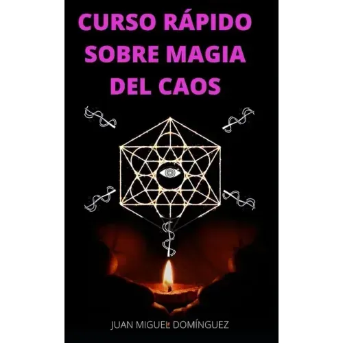Curso Rápido Sobre Magia del Caos: El hobby oculto de los ricos y famosos. Ganar dinero y triunfar en los negocios. Magia del caos.