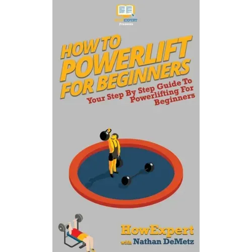 How To Powerlift For Beginners: Your Step By Step Guide To Powerlifting For Beginners