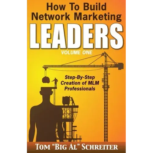 How To Build Network Marketing Leaders Volume One: Step-by-Step Creation of MLM Professionals