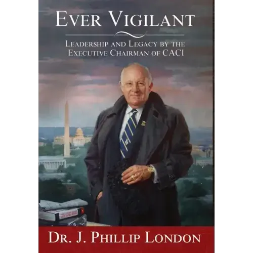 EVER VIGILANT Leadership and Legacy by the Executive Chairman of CACI