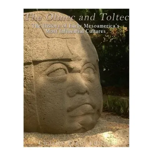 The Olmec and Toltec: The History of Early Mesoamerica's Most Influential Cultures