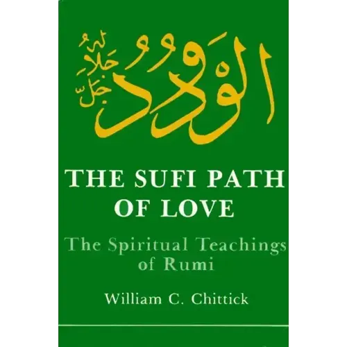 The Sufi Path of Love: The Spiritual Teachings of Rumi