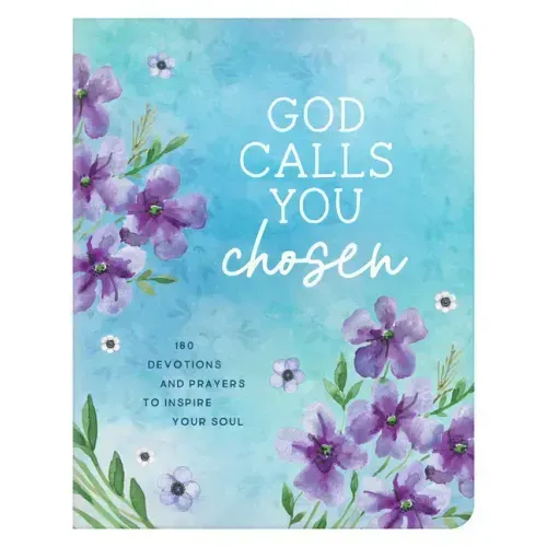 God Calls You Chosen: 180 Devotions and Prayers to Inspire Your Soul