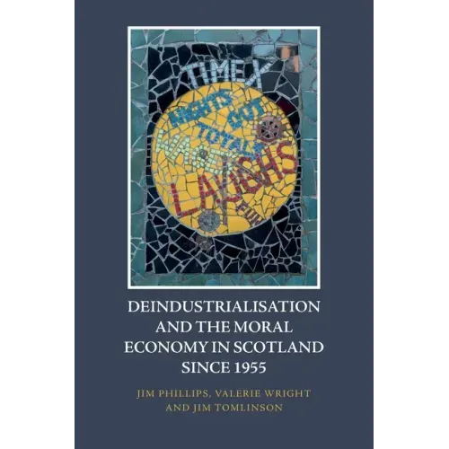 Deindustrialisation and the Moral Economy in Scotland Since 1955