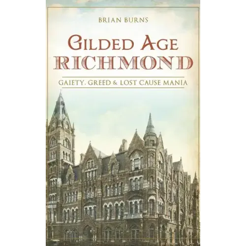 Gilded Age Richmond: Gaiety, Greed & Lost Cause Mania