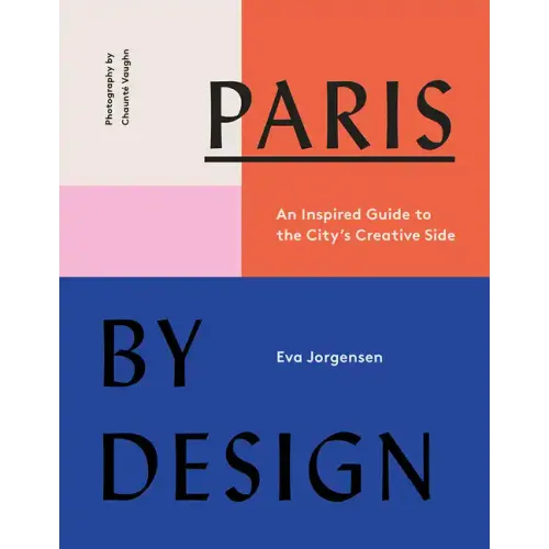 Paris by Design: An Inspired Guide to the City's Creative Side