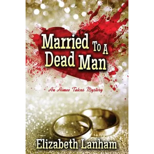 Married to a Dead Man: An Aimee Talcos Mystery