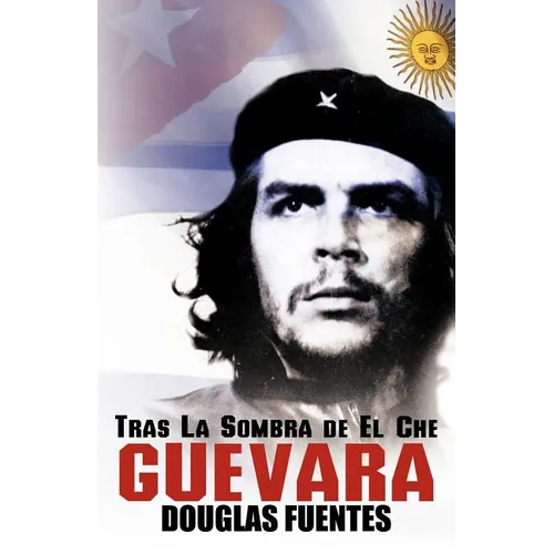 Tras La Sombra de El Che Guevara