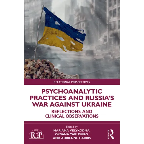 Psychoanalytic Practices and Russia's War Against Ukraine: Reflections and Clinical Observations