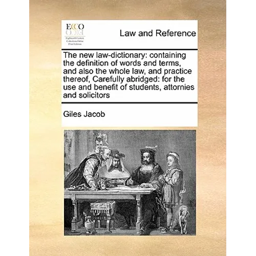 The new law-dictionary: containing the definition of words and terms, and also the whole law, and practice thereof, Carefully abridged: for th