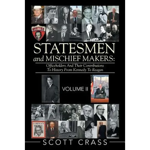Statesmen and Mischief Makers: Officeholders and Their Contributions to History from Kennedy to Reagan