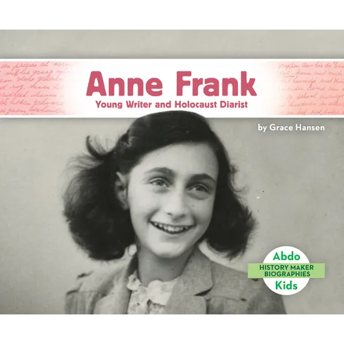 Anne Frank: Young Writer and Holocaust Diarist: Young Writer and Holocaust Diarist