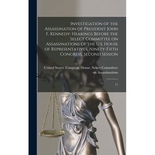 Investigation of the Assassination of President John F. Kennedy: Hearings Before the Select Committee on Assassinations of the U.S. House of Represent