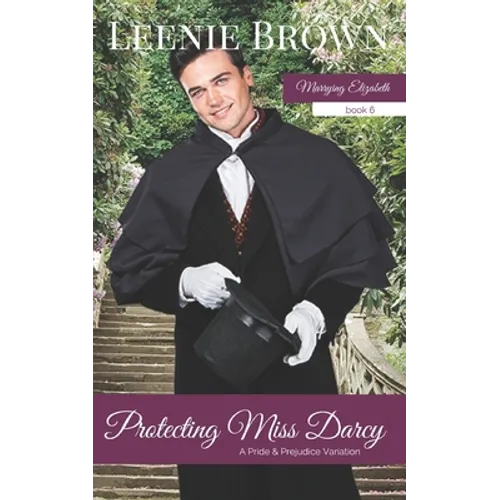 Protecting Miss Darcy: A Pride and Prejudice Variation