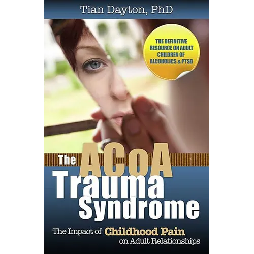 The ACoA Trauma Syndrome: The Impact of Childhood Pain on Adult Relationships