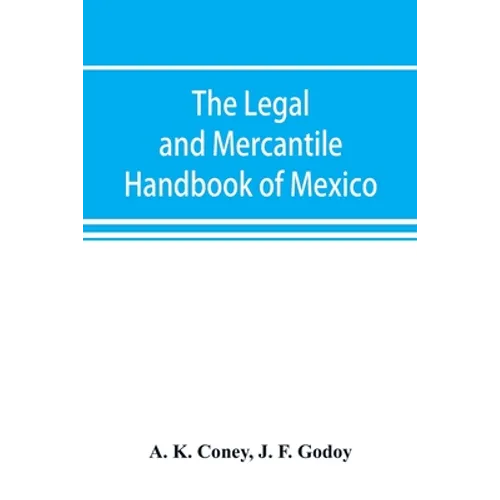 The legal and mercantile handbook of Mexico