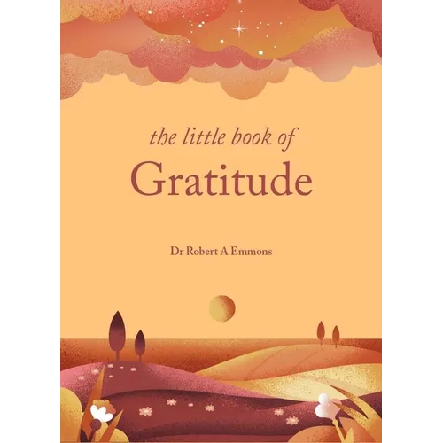 The Little Book of Gratitude: Create a Life of Happiness and Wellbeing by Giving Thanks