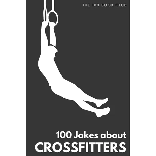 Gifts for CrossFit: 100 Jokes about CrossFitters - The Ultimate Funny Gift for CrossFit Enthusiasts