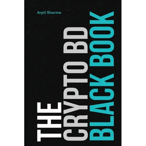 The Crypto BD Black Book: The Definitive Guide to Crypto BD, Partnerships & Ecosystem Growth
