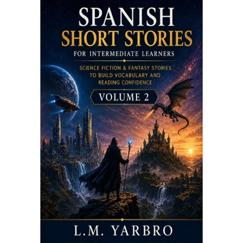 Spanish Short Stories Intermediate Level: Sci-Fi Fantasy Edition Volume 2