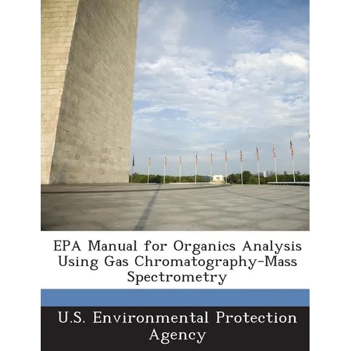EPA Manual for Organics Analysis Using Gas Chromatography-Mass Spectrometry
