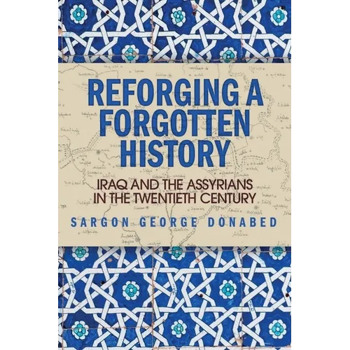 Reforging a Forgotten History: Iraq and the Assyrians in the Twentieth Century