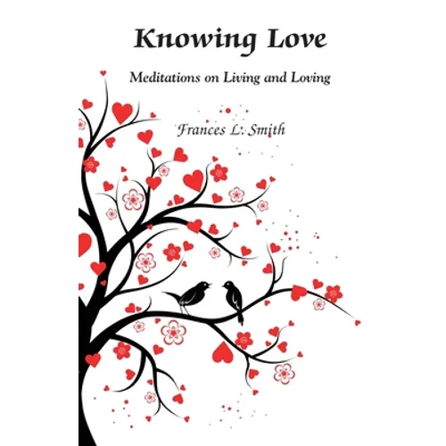 Knowing Love: Meditations on Living and Loving