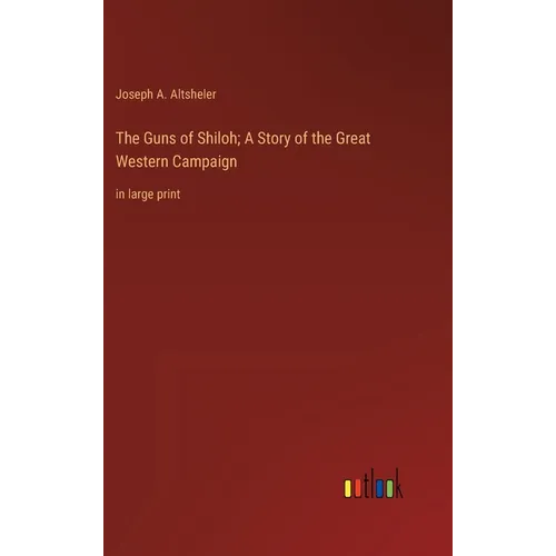The Guns of Shiloh; A Story of the Great Western Campaign: in large print
