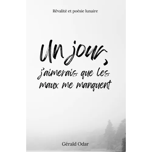 Un jour, j'aimerais que les maux me manquent: Rêvalité et poésie lunaire