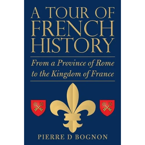 A Tour of French History: From a Province of Rome to the Kingdom of France
